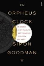 The Orpheus Clock - The Search for My Family's Art Treasures Stolen by the Nazis - Goodman, Simon