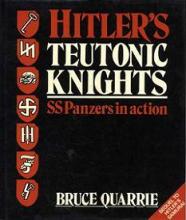 Hitler's Teutonic Knights - SS Panzers in Action - Quarrie, Bruce