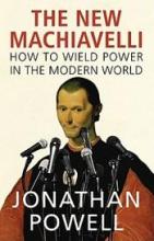 The New Machiavelli - How to Wield Power in the Modern World - Powell, Jonathan