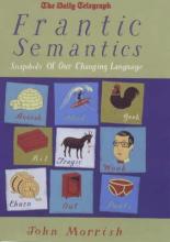 Frantic Semantics - Snapshots of our Changing Language - Morrish, John