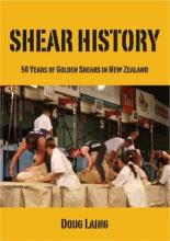 Shear History: 50 Years of Golden Shears in New Zealand - Laing, Doug