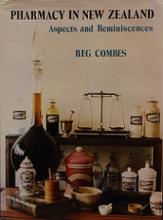 Pharmacy in New Zealand - Aspects and Reminiscences - Combes, Reg