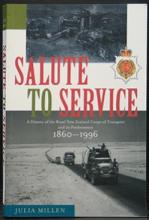 Salute to Service - A History of the Royal NZ Corps of Transport and its Predecessors 1860 - 1996 - Millen, Julia