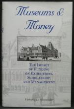 Museums & Money - The Impact of Funding on Exhibitions, Scholarship and Management  - Alexander, Victoria D.