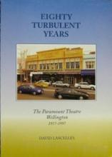 Eighty Turbulent Years - The Paramount Theatre Wellington 1917 - 1997  - Lascelles, David 