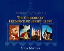 Architect of the Angels (the Churches of Fredrick de Jersey Clere) - Maclean, Susan