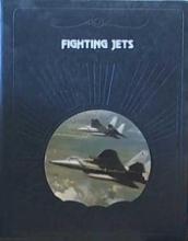 The Epic of Flight - Fighting Jets - Time Life Books