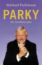 Parky - My Autobiography - Parkinson, Michael