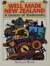 Well Made New Zealand - A Century of Trademarks - Wolfe, Richard
