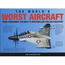 The World's Worst Aircraft  - From Pioneering Failures to Multimillion Dollar Disasters - Winchester, Jim