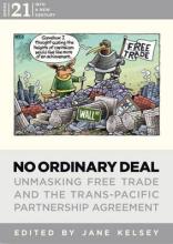 No Ordinary Deal: Unmasking the Trans-Pacific Partnership Free Trade Agreement - Kelsey, Jane (Editor)