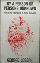 By a Person Or Persons Unknown: Unsolved Murders in New Zealand - Joseph, George