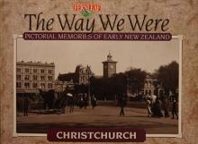 The Way We Were: Pictorial Memories of Early New Zealand - Christchurch - Davies, Valerie