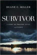 Survivor - A Story of Tragedy, Guilt, and Grace - Miller, Duane C