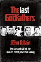 The Last Godfathers - The Rise and Fall of the Mafia's Most Powerful Family - Follain, John