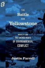 The Battle for Yellowstone - Morality and the Sacred Roots of Environmental Conflict - Farrell, Justin