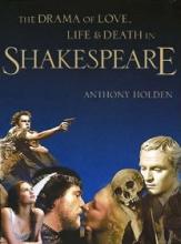 The Drama of Love, Life & Death in Shakespeare - Holden, Anthony