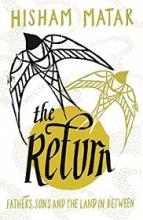 The Return - Fathers, Sons and the Land in Between  - Matar, Hisham