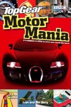 Top Gear: Motor Mania - A Truckload of Trivia to Drive You Round the Bend - Berg, Ivan and Berg, Nik