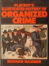 Playboy's Illustrated History of Organized Crime - Hammer, Richard