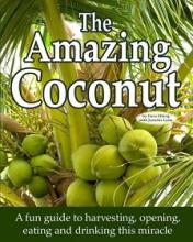 The Amazing Coconut - A Fun Guide to Harvesting, Opening, Eating and Drinking This Miracle - Elberg, Dave & Lynn, Jennifer