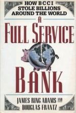 A Full Service Bank: How BCCI Stole Billions Around the World - Adams, James Ring & Frantz, Douglas