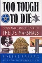 Too Tough to Die: Down and Dangerous With the U.S. Marshals - Sabbag, Robert