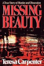 Missing Beauty: A Story of Murder and Obsession - Carpenter, Tessa