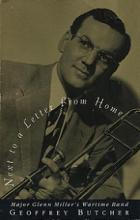 Next To A Letter From Home: Major Glenn Miller's Wartime Band - Butcher, Geoffrey