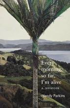 Every Morning, So Far, Im Alive: A Memoir - Parkins, Wendy