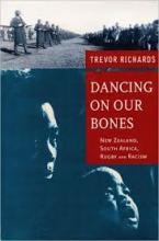 Dancing on Our Bones - New Zealand, South Africa, Rugby and Racisim - Richards, Trevor