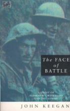 The Face of Battle - A Study of Agincourt, Waterloo and the Somme - Keegan, John