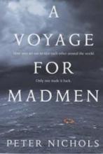 A Voyage for Madmen - Nine Men set out to Race each other Around the World - Only One Made it Back - Nichols, Peter