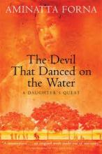 The Devil that Danced on the Water - A Daughter's Memoir - Forna, Aminatta
