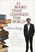 12 Books that Changed the World - How Words and Wisdom have Shaped our Lives - Bragg, Melvyn