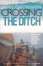 Crossing the Ditch - Two Mates, a Kayak, and the Conquest of the Tasman - Castrission, James
