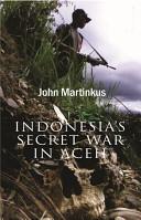 Indonesia's Secret War in Aceh - Martinkus, John