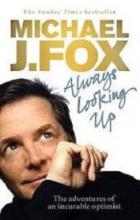 Always Looking Up - The Adventures of an Incurable Optimist - Fox, Michael J.