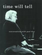 Time Will Tell - Conversations with Paul Bley - Meehan, Norman