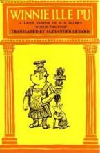 Winnie Ille Pu - A Latin Version of A.A. Milne's `Winnie-the-Pooh' - Milne, A.A. and Lenard, Alexander (translator)