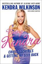 Being Kendra - Cribs, Cocktails and Getting My Sexy Back - Wilkinson, Kendra