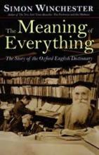 The Meaning of Everything - The Story of the Oxford English Dictionary - Winchester, Simon
