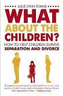 What About the Children? How to Help Children Survive Separation and Divorce - Evans, Julie Lynn