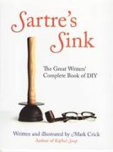 Sartre's Sink - The Great Writers' Complete Book of DIY - Crick, Mark