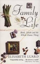 Family Life - Birth, Death and the Whole Damn Things - Luard, Elisabeth