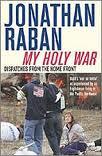 My Holy War - Dispatches from the Home Front - Raban, Jonathan