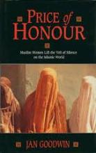Price of Honour - Muslim Women Life the Veil of Silence on the Islamic World - Goodwin, Jan