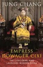 Empress Dowager Cixi - The Concubine Who Launched Modern China - Chang, Jung