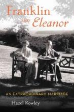 Franklin and Eleanor - An Extraordinary Marriage - Rowley, Hazel