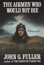 The Airmen who Would Not Die  - Fuller, John G.